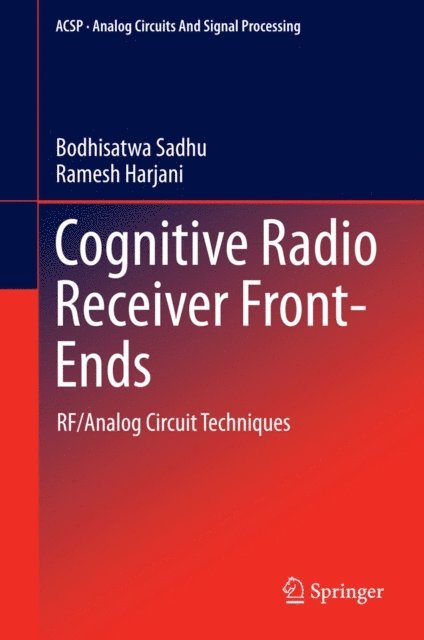 Ramesh Harjani, Bodhisatwa Sadhu - Cognitive Radio Receiver Front-Ends, E-bok