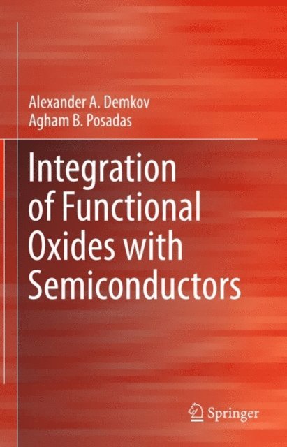 Agham B. Posadas, Alexander A. Demkov - Integration of Functional Oxides with Semiconductors, E-bok