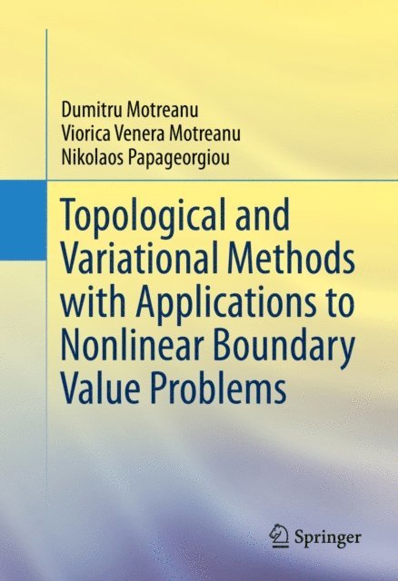 Nikolaos Papageorgiou, Viorica Venera Motreanu, Dumitru Motreanu - Topological and Variational Methods with Applications to Nonlinear Boundary Value Problems, E-bok