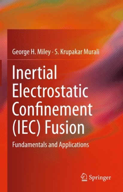 S. Krupakar Murali, George H. Miley - Inertial Electrostatic Confinement (IEC) Fusion, E-bok