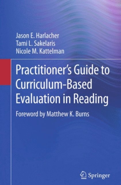 Nicole M. Kattelman, Tami L. Sakelaris, Jason E. Harlacher - Practitioner's Guide to Curriculum-Based Evaluation in Reading, E-bok