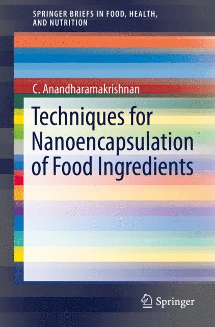 C. Anandharamakrishnan - Techniques for Nanoencapsulation of Food Ingredients, E-bok
