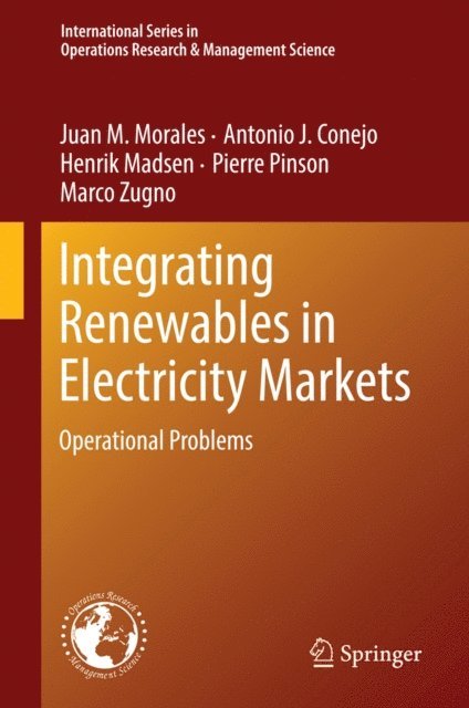 Marco Zugno, Pierre Pinson, Henrik Madsen, Antonio J. Conejo, Juan M. Morales - Integrating Renewables in Electricity Markets, E-bok