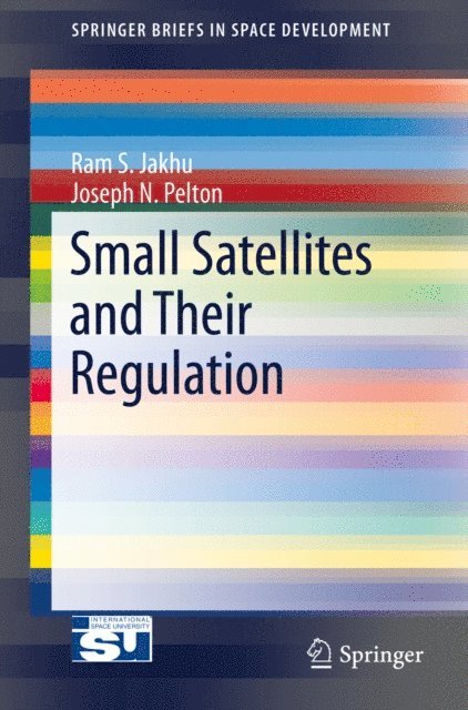 Joseph N. Pelton, Ram S. Jakhu - Small Satellites and Their Regulation, E-bok