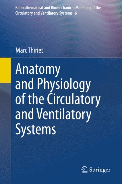Marc Thiriet - Anatomy and Physiology of the Circulatory and Ventilatory Systems, E-bok