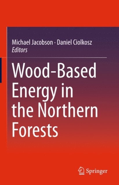 Daniel Ciolkosz, Michael Jacobson - Wood-Based Energy in the Northern Forests, E-bok