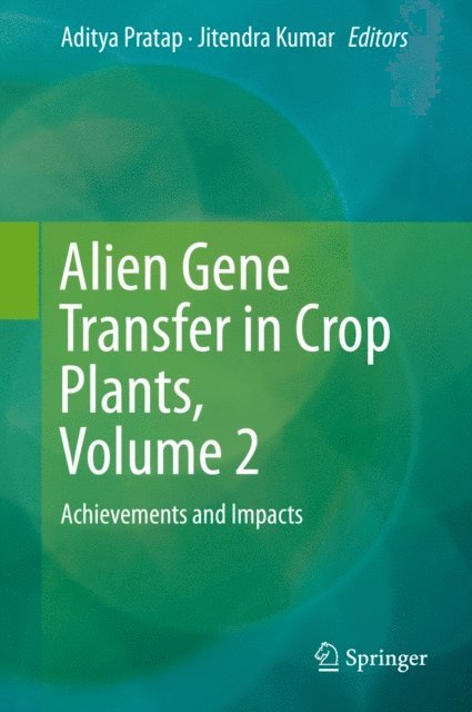 Jitendra Kumar, Aditya Pratap - Alien Gene Transfer in Crop Plants, Volume 2, E-bok