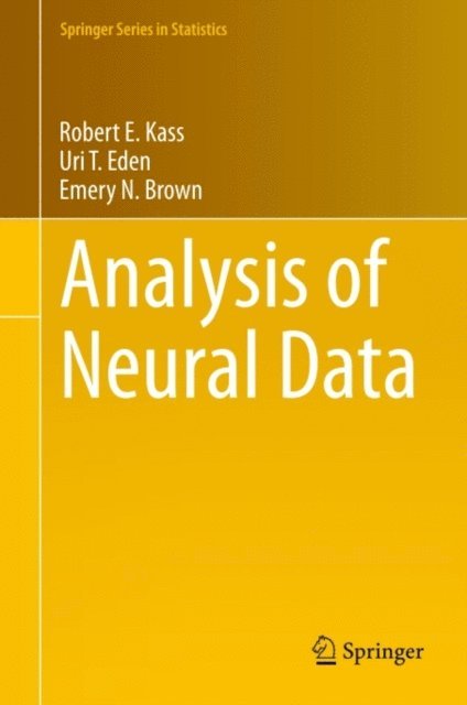 Emery N. Brown, Uri T. Eden, Robert E. Kass - Analysis of Neural Data, E-bok