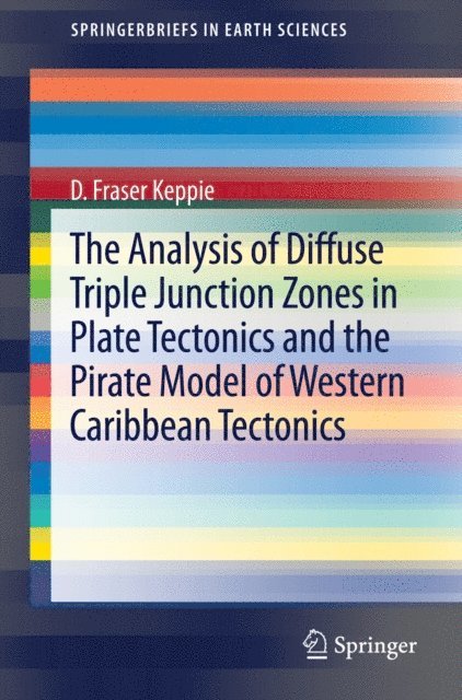 D. Fraser Keppie - Analysis of Diffuse Triple Junction Zones in Plate Tectonics and the Pirate Model of Western Caribbean Tectonics, E-bok