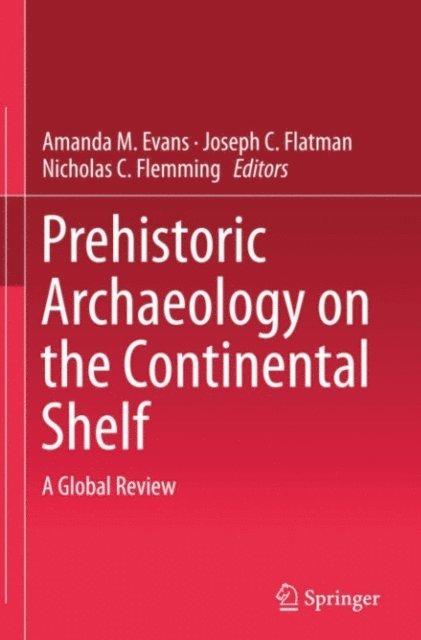 Nicholas C. Flemming, Joseph C. Flatman, Amanda M. Evans - Prehistoric Archaeology on the Continental Shelf, E-bok
