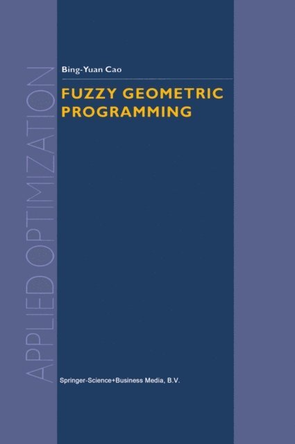 Bing-Yuan Cao - Fuzzy Geometric Programming, E-bok