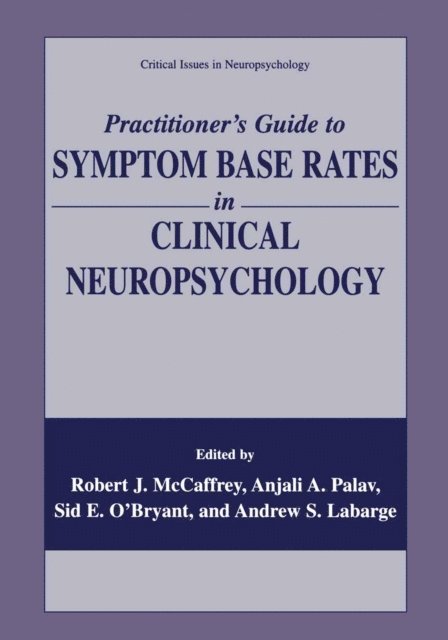 Andrew S. Labarge, Sid O'Bryant, Anjali A. Palav, Robert J. McCaffrey - Practitioner's Guide to Symptom Base Rates in Clinical Neuropsychology, E-bok