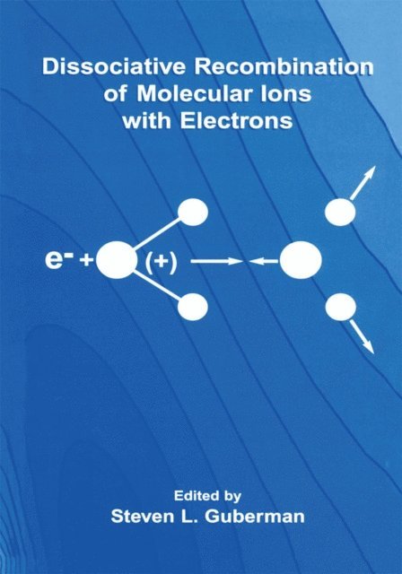 Steven L. Guberman - Dissociative Recombination of Molecular Ions with Electrons, E-bok