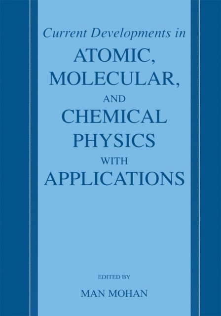 Man Mohan - Current Developments in Atomic, Molecular, and Chemical Physics with Applications, E-bok