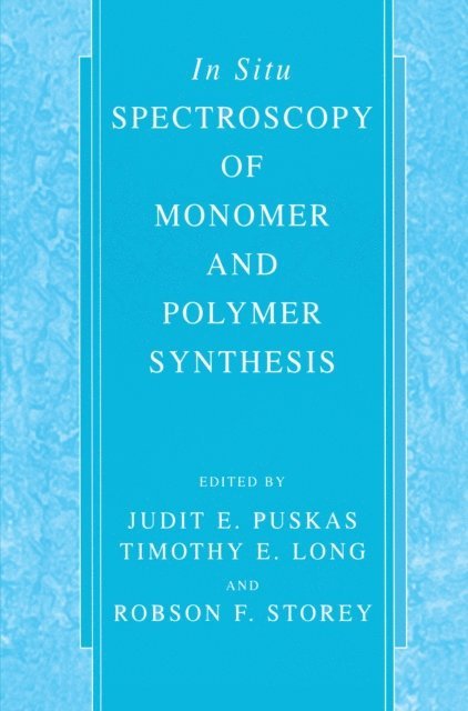 Robson F. Storey, Timothy E. Long, Judit E. Puskas - In Situ Spectroscopy of Monomer and Polymer Synthesis, E-bok
