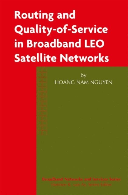 Hoang Nam Nguyen - Routing and Quality-of-Service in Broadband LEO Satellite Networks, E-bok