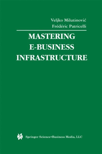 Frederic Patricelli, Veljko Milutinovic - Mastering E-Business Infrastructure, E-bok