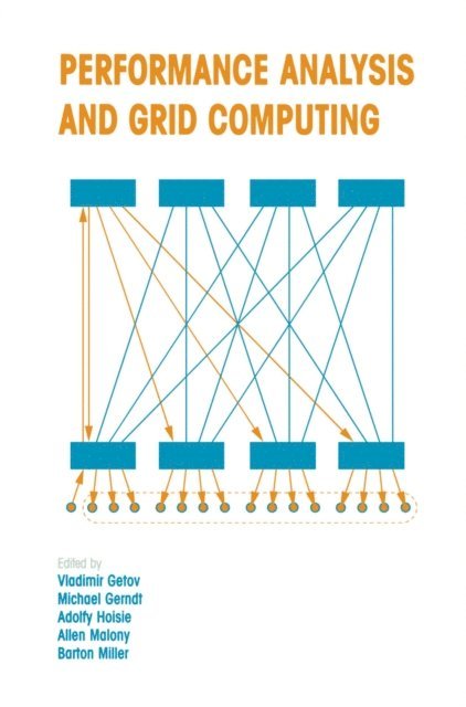 Barton Miller, Allen Malony, Adolfy Hoisie, Michael Gerndt, Vladimir Getov - Performance Analysis and Grid Computing, E-bok
