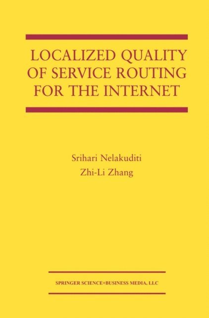 Zhi-Li Zhang, Srihari Nelakuditi - Localized Quality of Service Routing for the Internet, E-bok