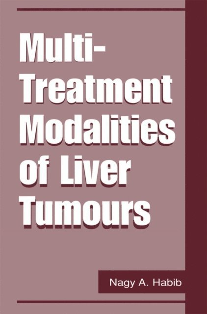 Nagy A. Habib - Multi-Treatment Modalities of Liver Tumours, E-bok