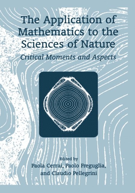 Paolo Freguglia, Paola Cerrai, Claudio Pellegrini - Application of Mathematics to the Sciences of Nature, E-bok