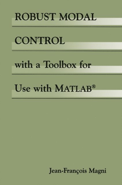Jean-Francois Magni - Robust Modal Control with a Toolbox for Use with MATLAB(R), E-bok