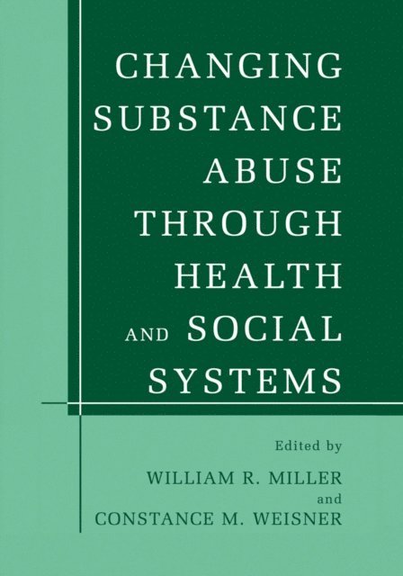 Constance M. Weisner, William R. Miller - Changing Substance Abuse Through Health and Social Systems, E-bok