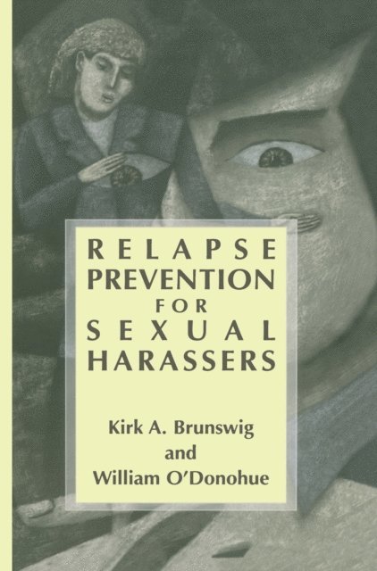 William O'Donohue, Kirk A. Brunswig - Relapse Prevention for Sexual Harassers, E-bok
