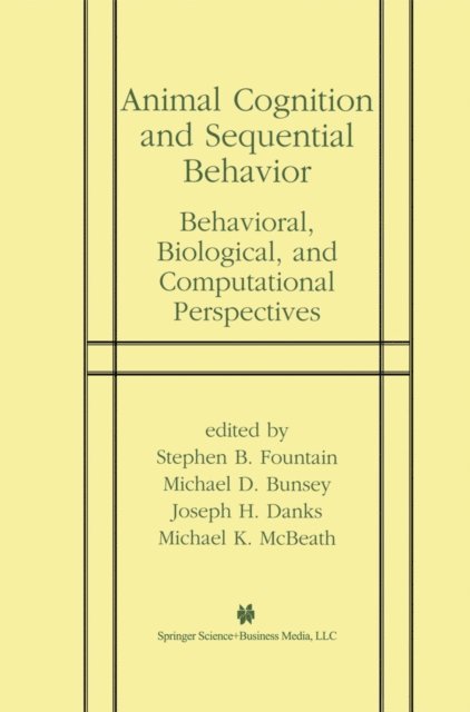 Michael K. McBeath, Joseph H. Danks, Michael D. Bunsey, Stephen B. Fountain - Animal Cognition and Sequential Behavior, E-bok