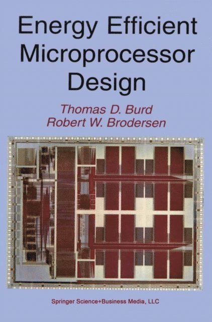 Robert W. Brodersen, Thomas D. Burd - Energy Efficient Microprocessor Design, E-bok