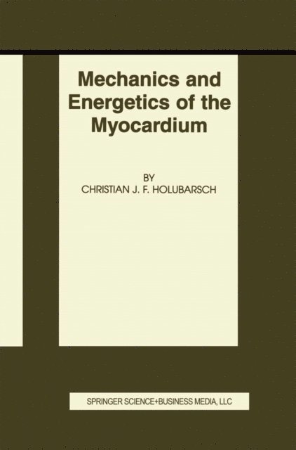 Christian J.F. Holubarsch - Mechanics and Energetics of the Myocardium, E-bok