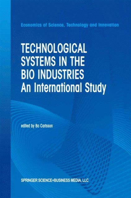 B. Carlsson - Technological Systems in the Bio Industries, E-bok