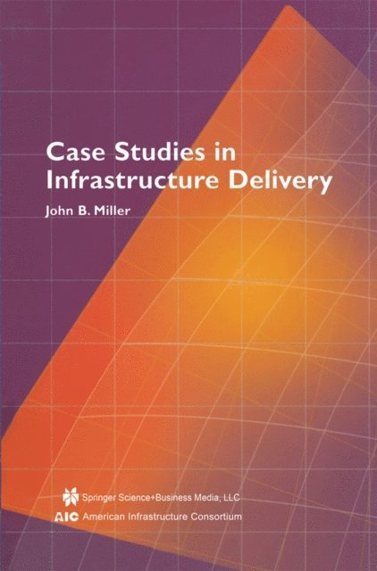 John B. Miller - Case Studies in Infrastructure Delivery, E-bok