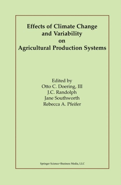 Rebecca A. Pfeifer, Jane Southworth, J.C. Randolph, Otto C. Doering III - Effects of Climate Change and Variability on Agricultural Production Systems, E-bok