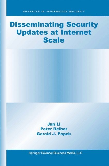 Gerald J. Popek, Peter Reiher, Jun Li - Disseminating Security Updates at Internet Scale, E-bok