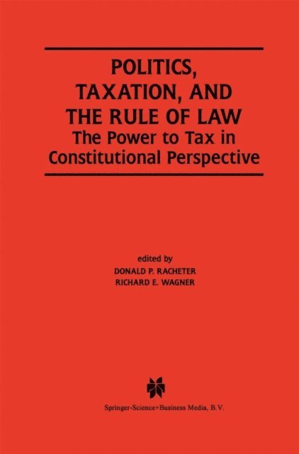 Richard E. Wagner, Donald P. Racheter - Politics, Taxation, and the Rule of Law, E-bok