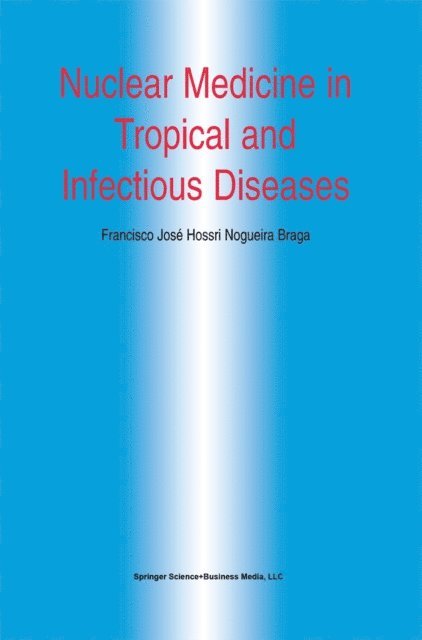 Francisco Jose H.N. Braga - Nuclear Medicine in Tropical and Infectious Diseases, E-bok