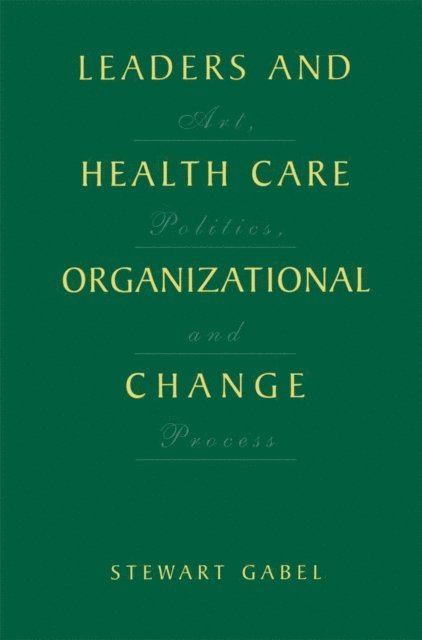 Stewart Gabel - Leaders and Health Care Organizational Change, E-bok