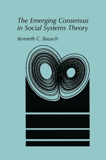 Kenneth C. Bausch - Emerging Consensus in Social Systems Theory, E-bok