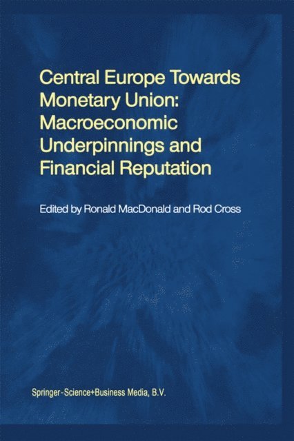 Rod Cross, Ronald MacDonald - Central Europe towards Monetary Union: Macroeconomic Underpinnings and Financial Reputation, E-bok