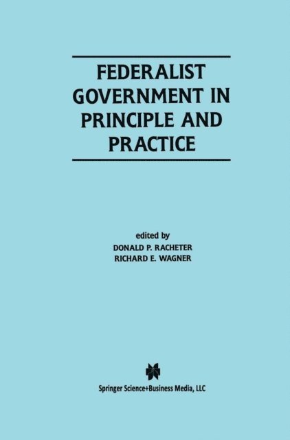 Richard E. Wagner, Donald P. Racheter - Federalist Government in Principle and Practice, E-bok