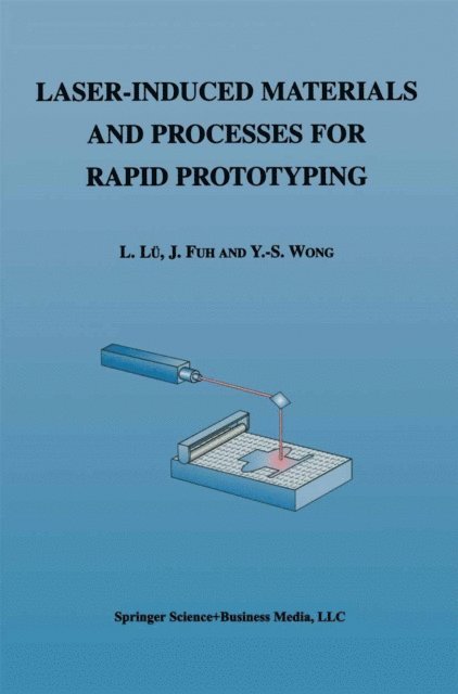 Yoke-San Wong, J. Fuh, Li Lu - Laser-Induced Materials and Processes for Rapid Prototyping, E-bok