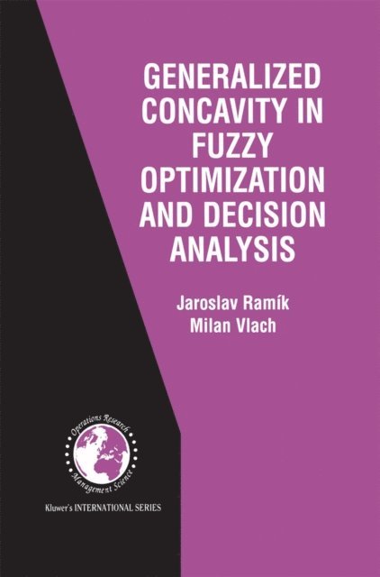 Milan Vlach, Jaroslav Ramik - Generalized Concavity in Fuzzy Optimization and Decision Analysis, E-bok