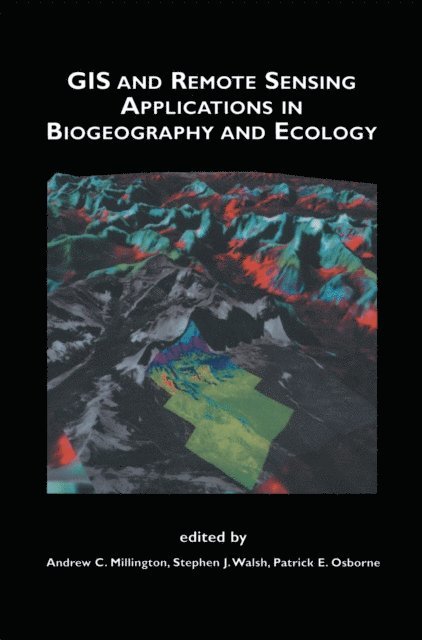 Patrick E. Osborne, Stephen J. Walsh, Andrew C. Millington - GIS and Remote Sensing Applications in Biogeography and Ecology, E-bok