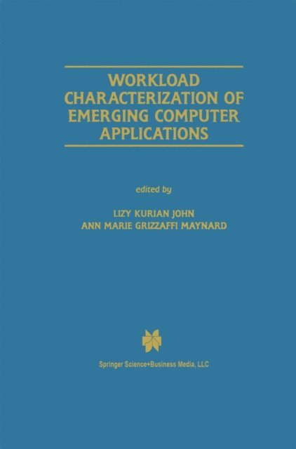 Ann Marie Grizzaffi Maynard, Lizy Kurian John - Workload Characterization of Emerging Computer Applications, E-bok