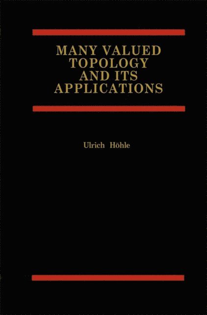 Ulrich Hohle - Many Valued Topology and its Applications, E-bok