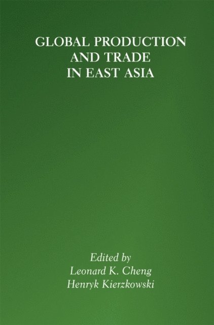 Henryk Kierzkowski, Leonard K. Cheng - Global Production and Trade in East Asia, E-bok