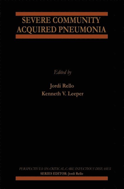 Kenneth V. Leeper, Jordi Rello - Severe Community Acquired Pneumonia, E-bok