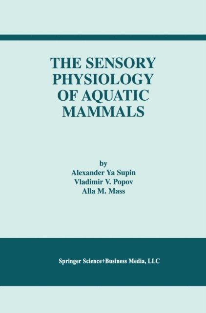 Alla M. Mass, Vladimir V. Popov, Alexander Ya. Supin - Sensory Physiology of Aquatic Mammals, E-bok