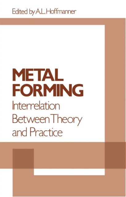 A. L. Hoffmanner - Metal Forming Interrelation Between Theory and Practice, E-bok